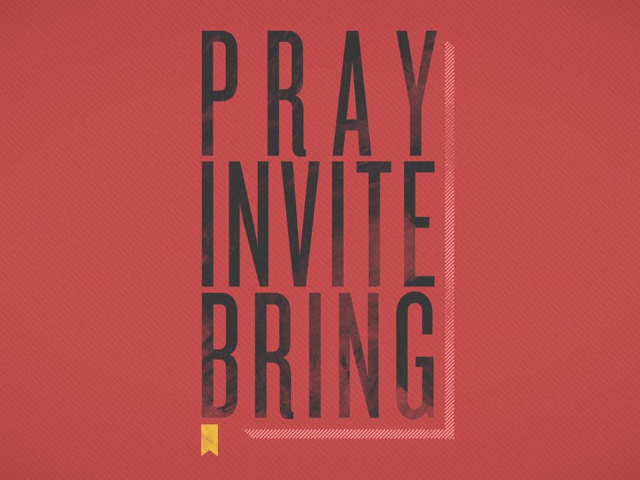Pray, Invite, Bring